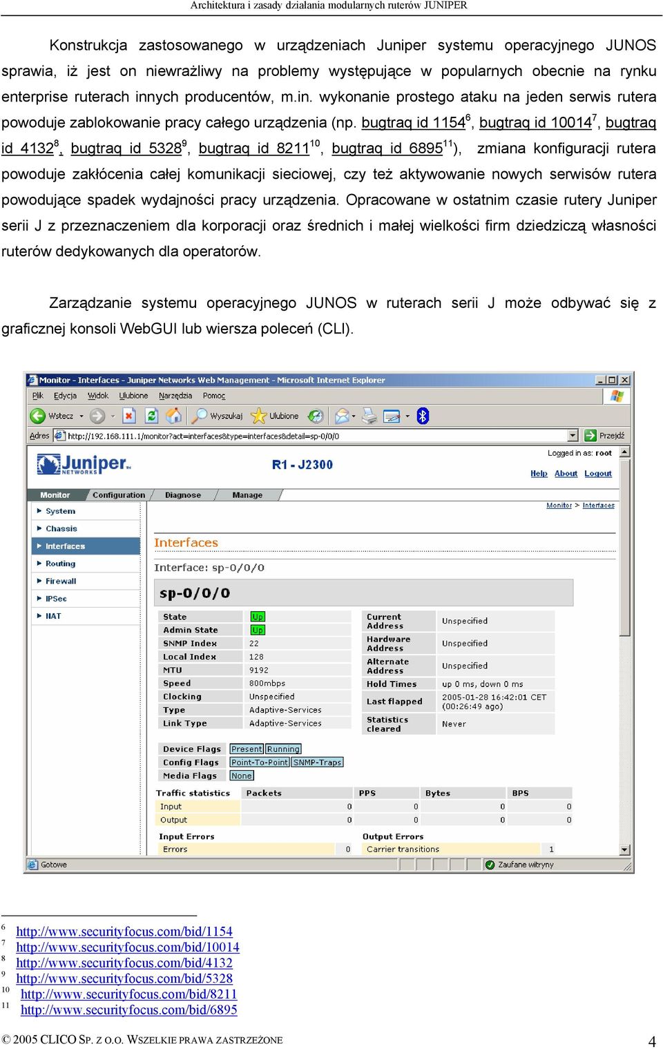 bugtraq id 1154 6, bugtraq id 10014 7, bugtraq id 4132 8, bugtraq id 5328 9, bugtraq id 8211 10, bugtraq id 6895 11 ), zmiana konfiguracji rutera powoduje zakłöcenia całej komunikacji sieciowej, czy