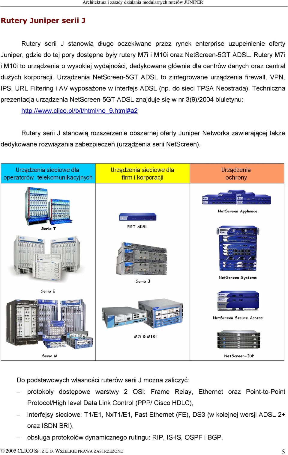 Urządzenia NetScreen-5GT ADSL to zintegrowane urządzenia firewall, VPN, IPS, URL Filtering i AV wyposażone w interfejs ADSL (np. do sieci TPSA Neostrada).