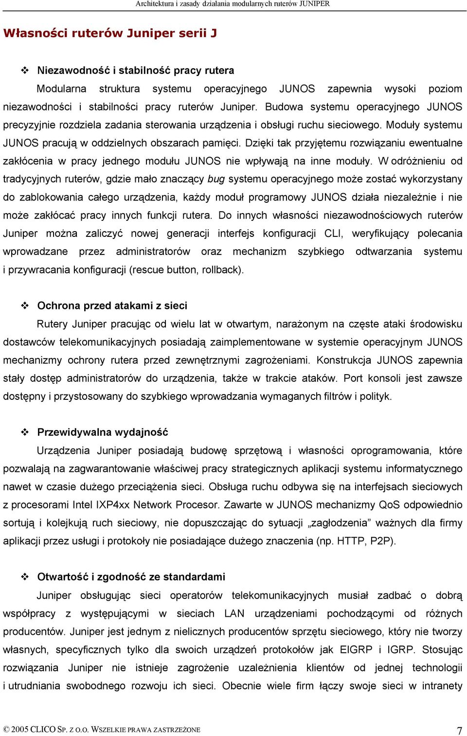 Dzięki tak przyjętemu rozwiązaniu ewentualne zakłöcenia w pracy jednego modułu JUNOS nie wpływają na inne moduły.