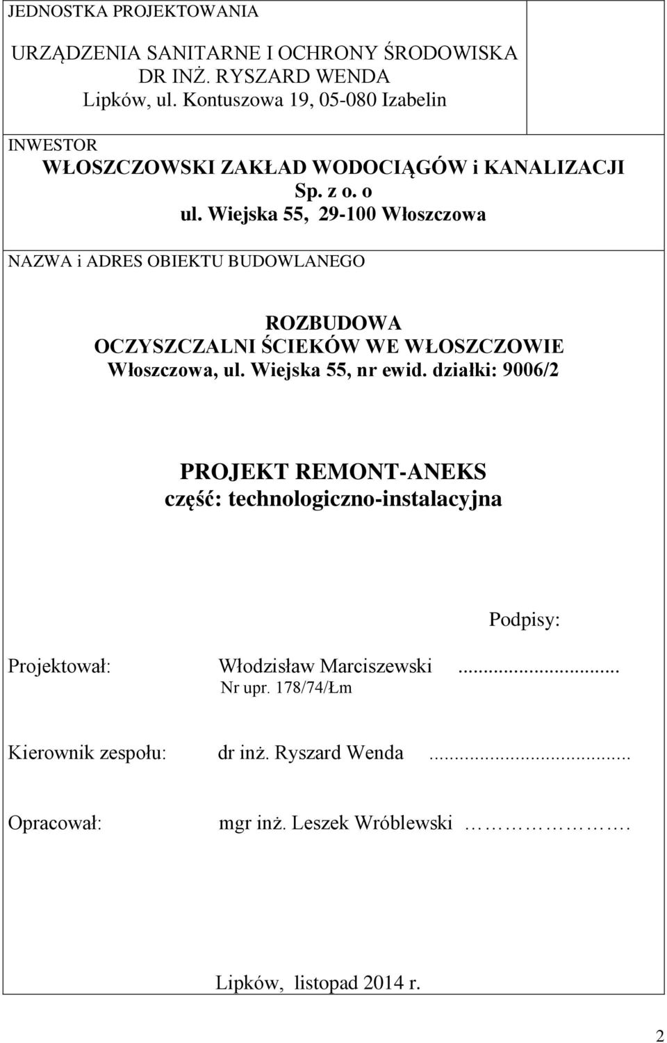 Wiejska 55, 29-100 Włoszczowa NAZWA i ADRES OBIEKTU BUDOWLANEGO ROZBUDOWA OCZYSZCZALNI ŚCIEKÓW WE WŁOSZCZOWIE Włoszczowa, ul. Wiejska 55, nr ewid.