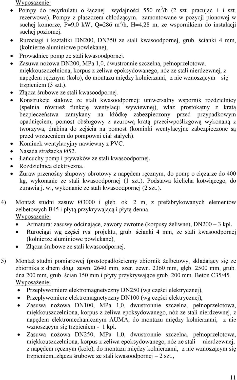 Rurociągi i kształtki DN200, DN350 ze stali kwasoodpornej, grub. ścianki 4 mm, (kołnierze aluminiowe powlekane), Prowadnice pomp ze stali kwasoodpornej.