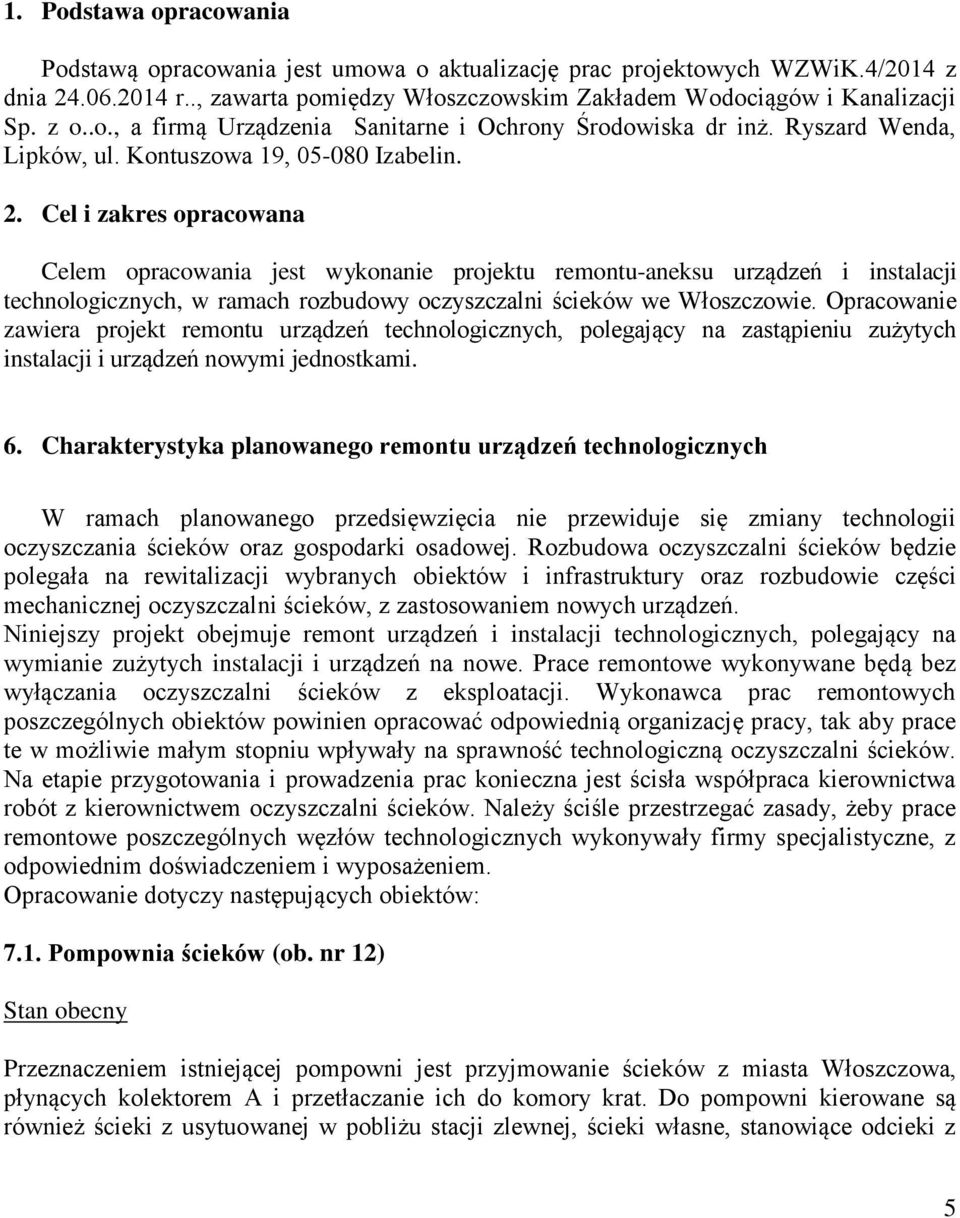 Cel i zakres opracowana Celem opracowania jest wykonanie projektu remontu-aneksu urządzeń i instalacji technologicznych, w ramach rozbudowy oczyszczalni ścieków we Włoszczowie.