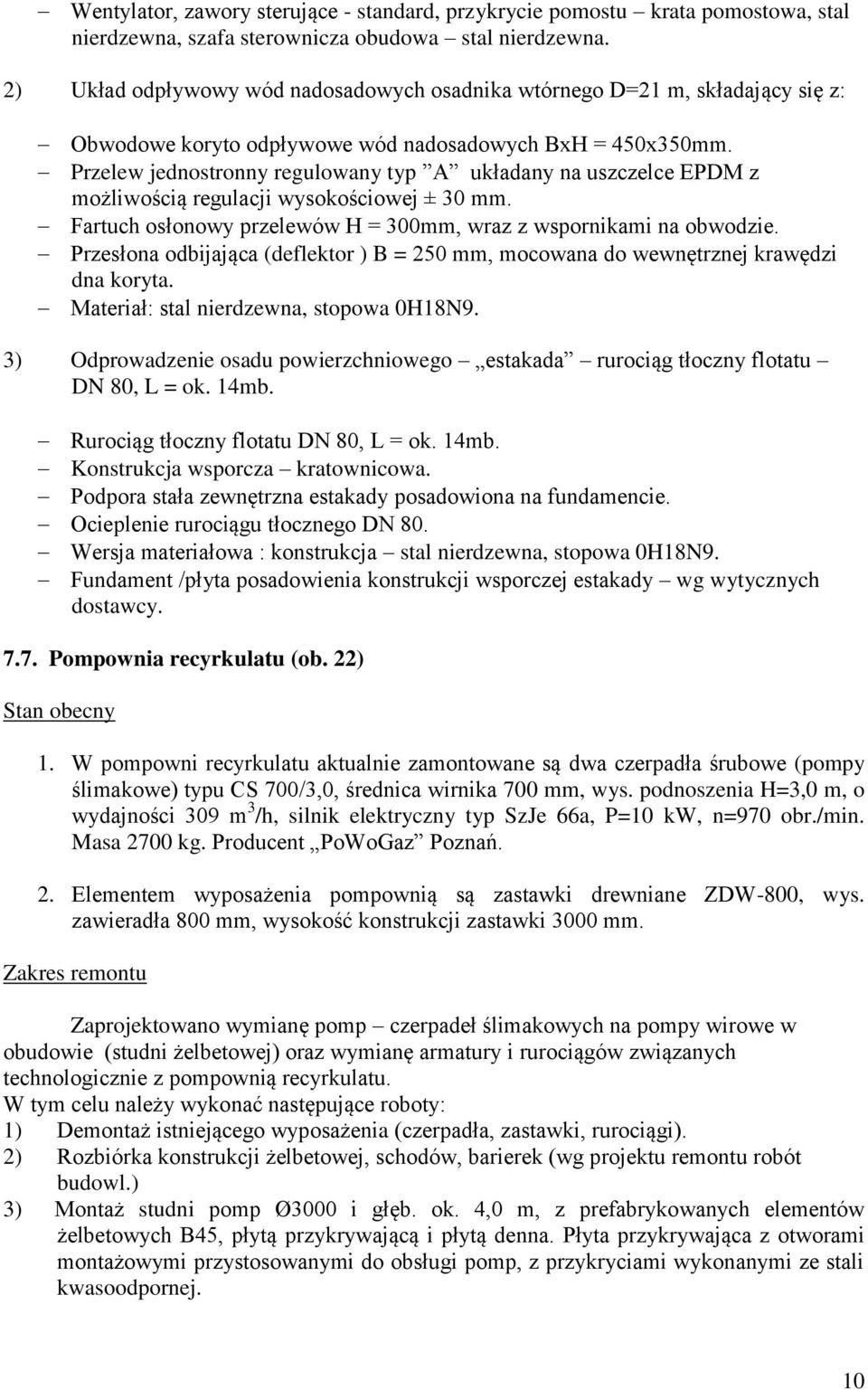 Przelew jednostronny regulowany typ A układany na uszczelce EPDM z możliwością regulacji wysokościowej ± 30 mm. Fartuch osłonowy przelewów H = 300mm, wraz z wspornikami na obwodzie.