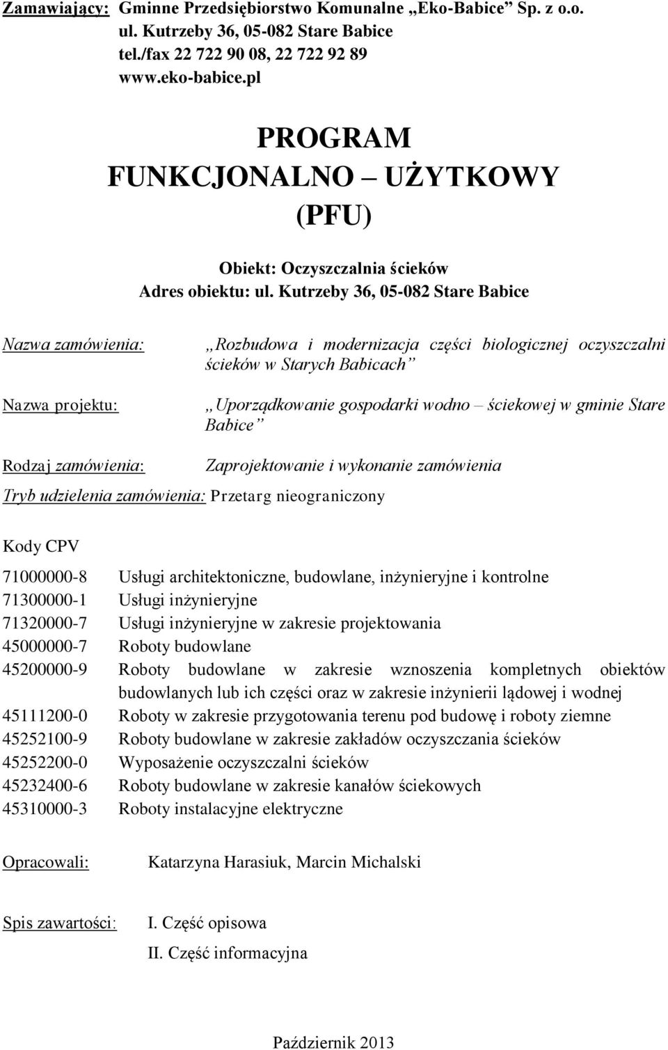 Kutrzeby 36, 05-082 Stare Babice Nazwa zamówienia: Nazwa projektu: Rozbudowa i modernizacja części biologicznej oczyszczalni ścieków w Starych Babicach Uporządkowanie gospodarki wodno ściekowej w