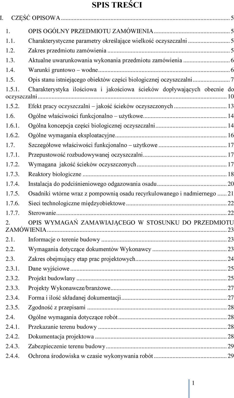 .. 10 1.5.2. Efekt pracy oczyszczalni jakość ścieków oczyszczonych... 13 1.6. Ogólne właściwości funkcjonalno użytkowe... 14 1.6.1. Ogólna koncepcja części biologicznej oczyszczalni... 14 1.6.2. Ogólne wymagania eksploatacyjne.