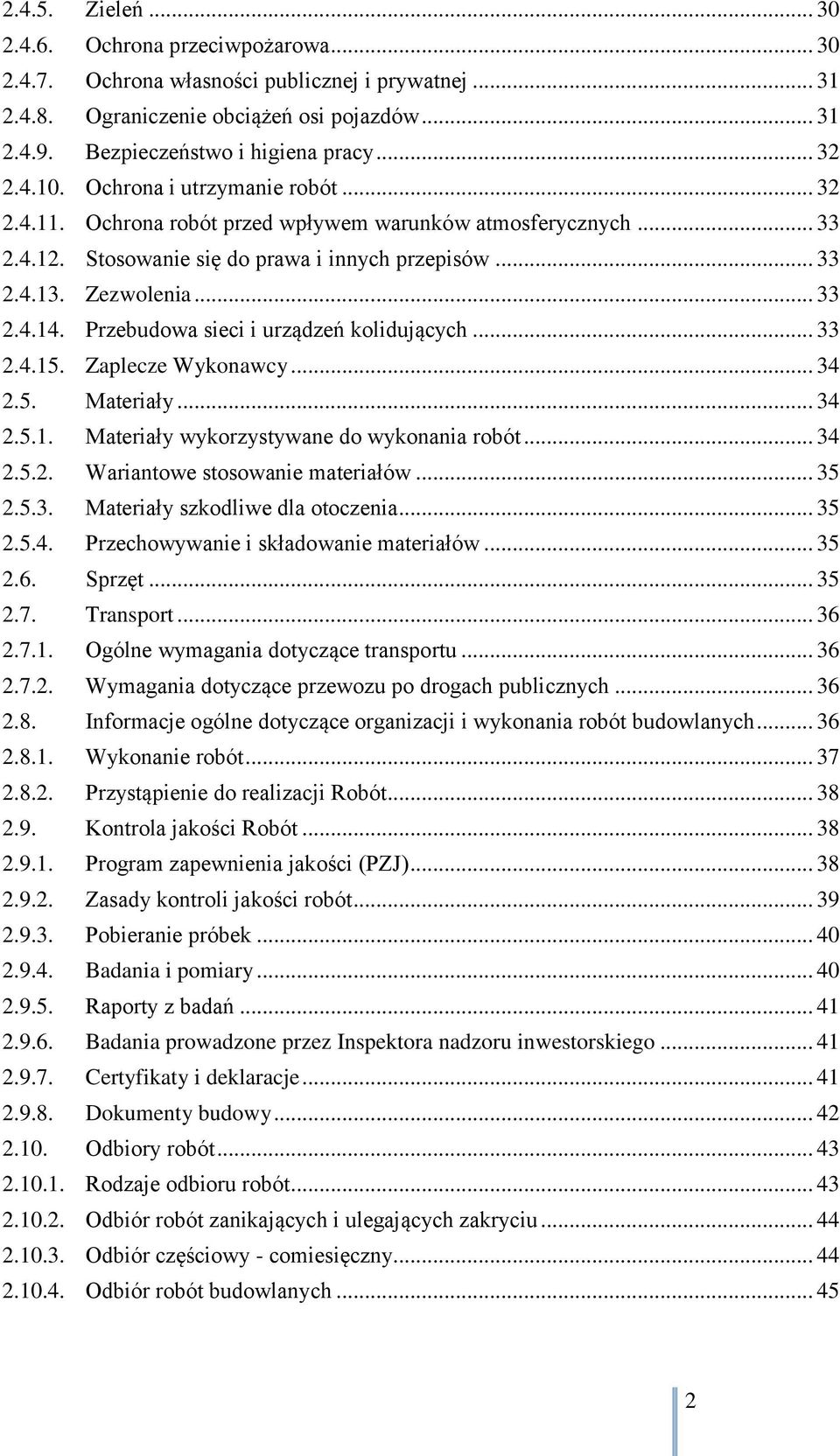 Przebudowa sieci i urządzeń kolidujących... 33 2.4.15. Zaplecze Wykonawcy... 34 2.5. Materiały... 34 2.5.1. Materiały wykorzystywane do wykonania robót... 34 2.5.2. Wariantowe stosowanie materiałów.
