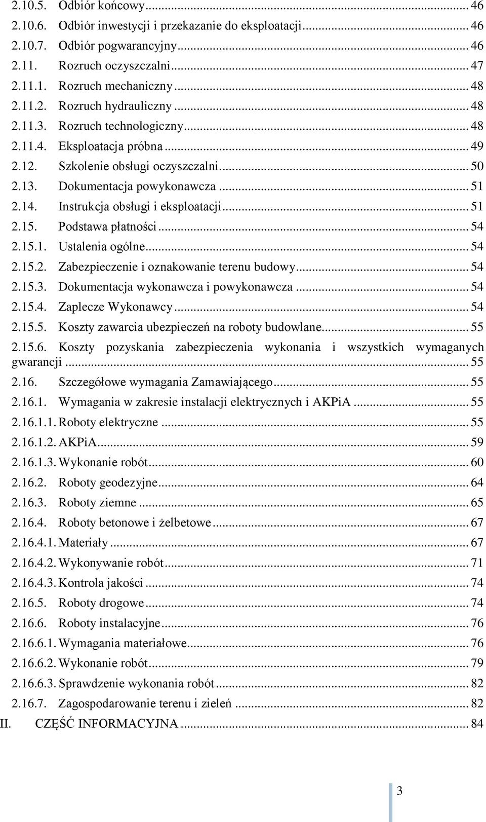 .. 51 2.15. Podstawa płatności... 54 2.15.1. Ustalenia ogólne... 54 2.15.2. Zabezpieczenie i oznakowanie terenu budowy... 54 2.15.3. Dokumentacja wykonawcza i powykonawcza... 54 2.15.4. Zaplecze Wykonawcy.