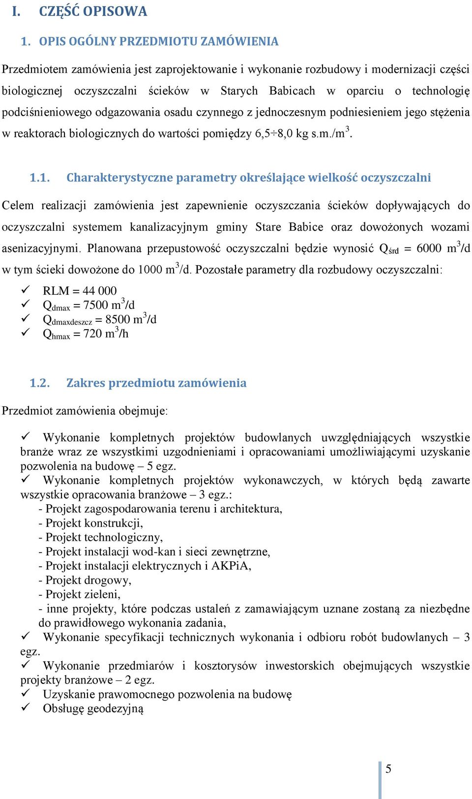 podciśnieniowego odgazowania osadu czynnego z jednoczesnym podniesieniem jego stężenia w reaktorach biologicznych do wartości pomiędzy 6,5 8,0 kg s.m./m 3. 1.