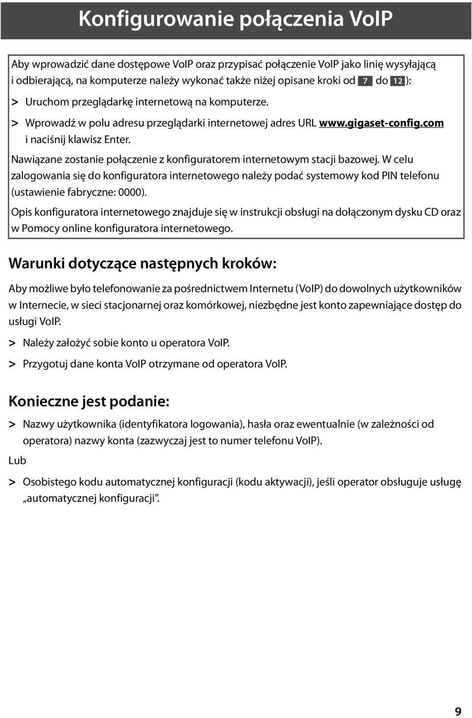 Nawiązane zostanie połączenie z konfiguratorem internetowym stacji bazowej. W celu zalogowania się do konfiguratora internetowego należy podać systemowy kod PIN telefonu (ustawienie fabryczne: 0000).