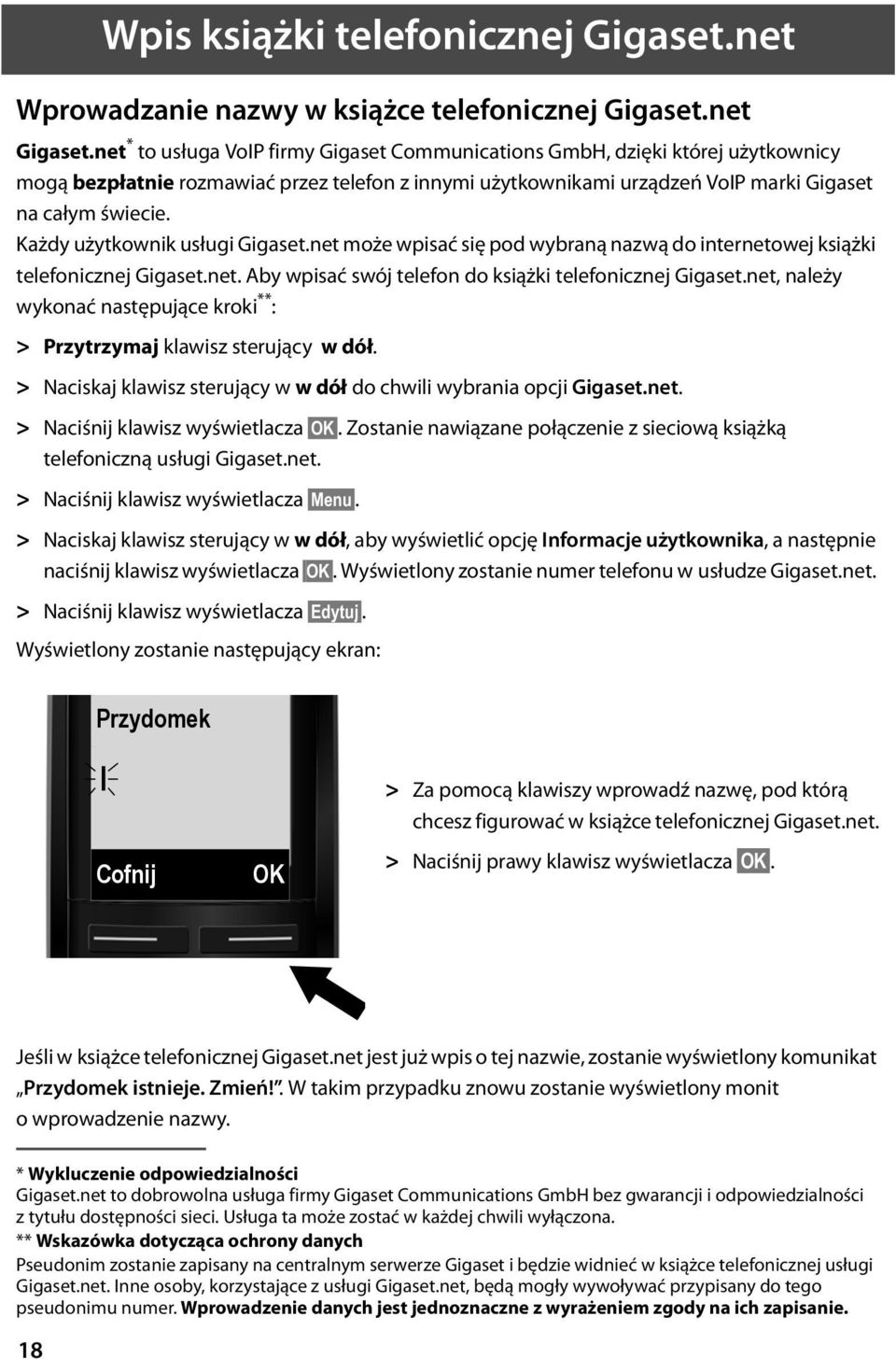 Każdy użytkownik usługi Gigaset.net może wpisać się pod wybraną nazwą do internetowej książki telefonicznej Gigaset.net. Aby wpisać swój telefon do książki telefonicznej Gigaset.