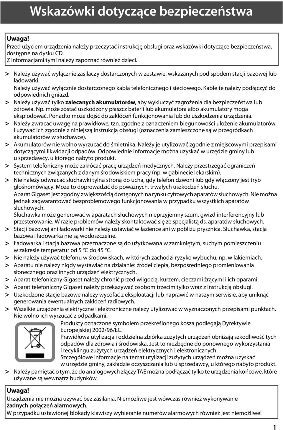Należy używać wyłącznie dostarczonego kabla telefonicznego i sieciowego. Kable te należy podłączyć do odpowiednich gniazd.