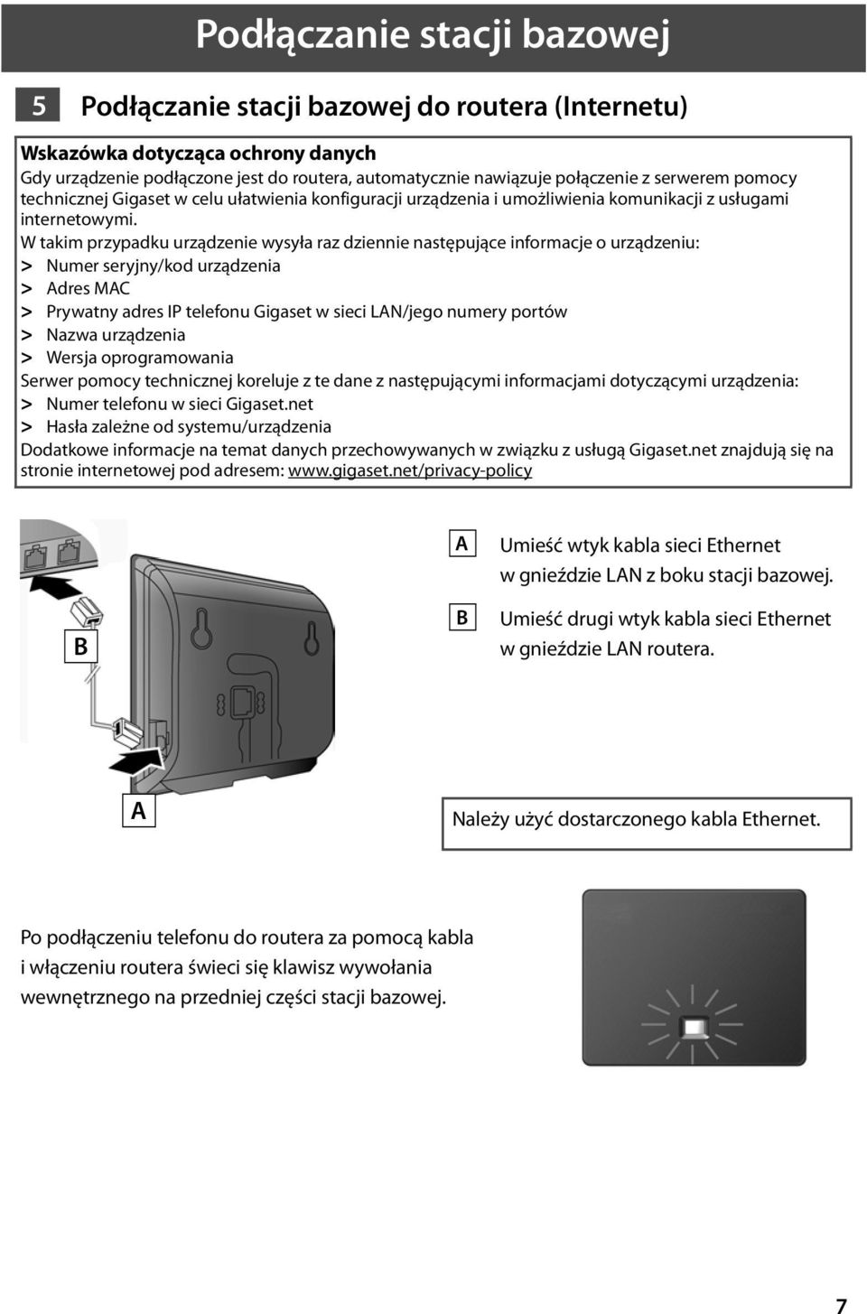 W takim przypadku urządzenie wysyła raz dziennie następujące informacje o urządzeniu: > Numer seryjny/kod urządzenia > Adres MAC > Prywatny adres IP telefonu Gigaset w sieci LAN/jego numery portów >