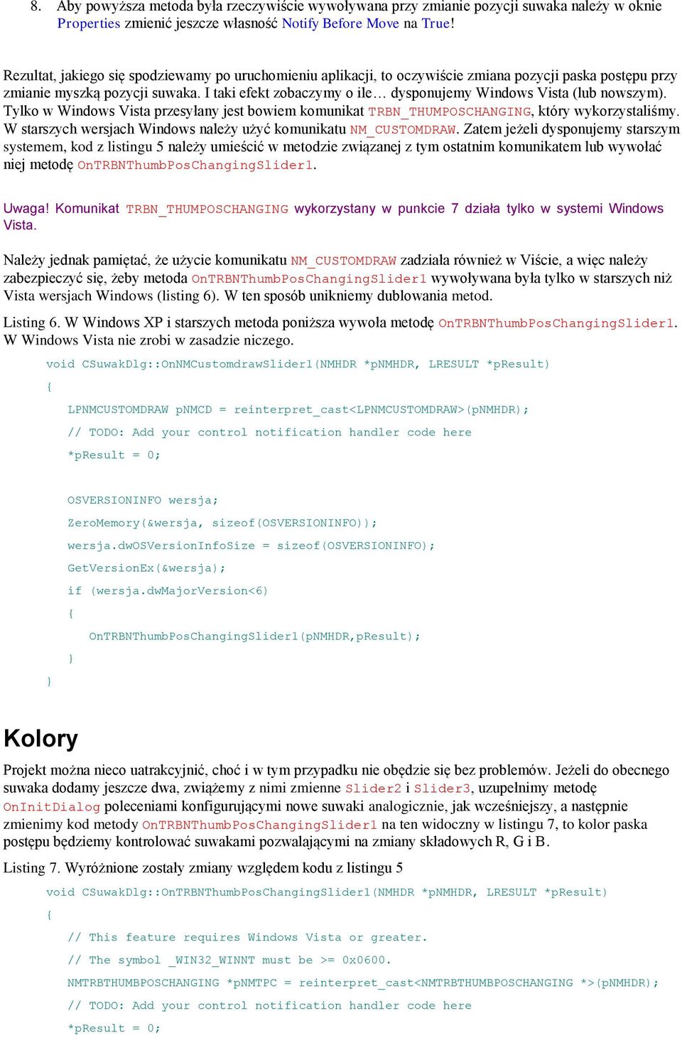 I taki efekt zobaczymy o ile dysponujemy Windows Vista (lub nowszym). Tylko w Windows Vista przesyłany jest bowiem komunikat TRBN_THUMPOSCHANGING, który wykorzystaliśmy.