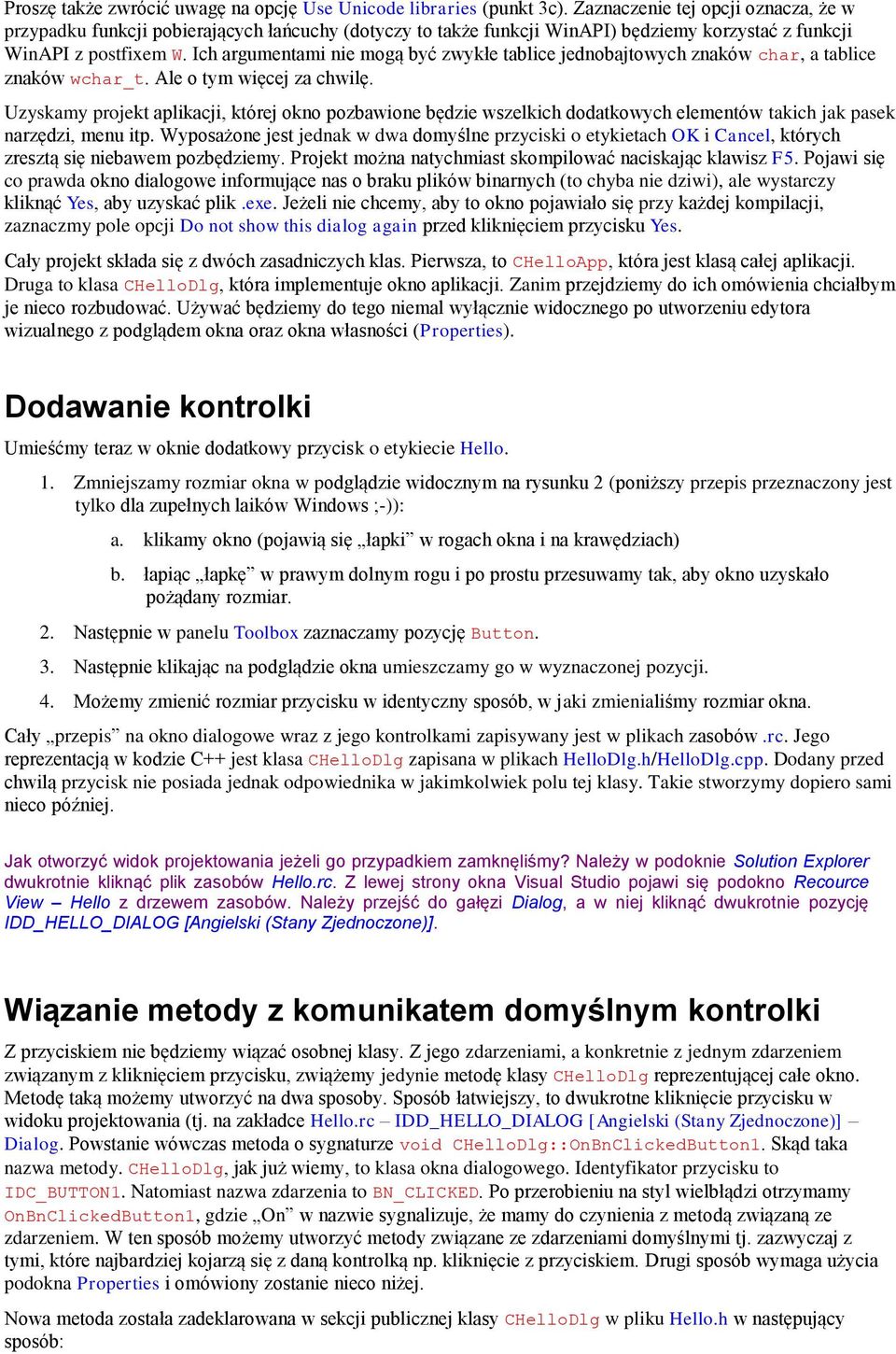 Ich argumentami nie mogą być zwykłe tablice jednobajtowych znaków char, a tablice znaków wchar_t. Ale o tym więcej za chwilę.