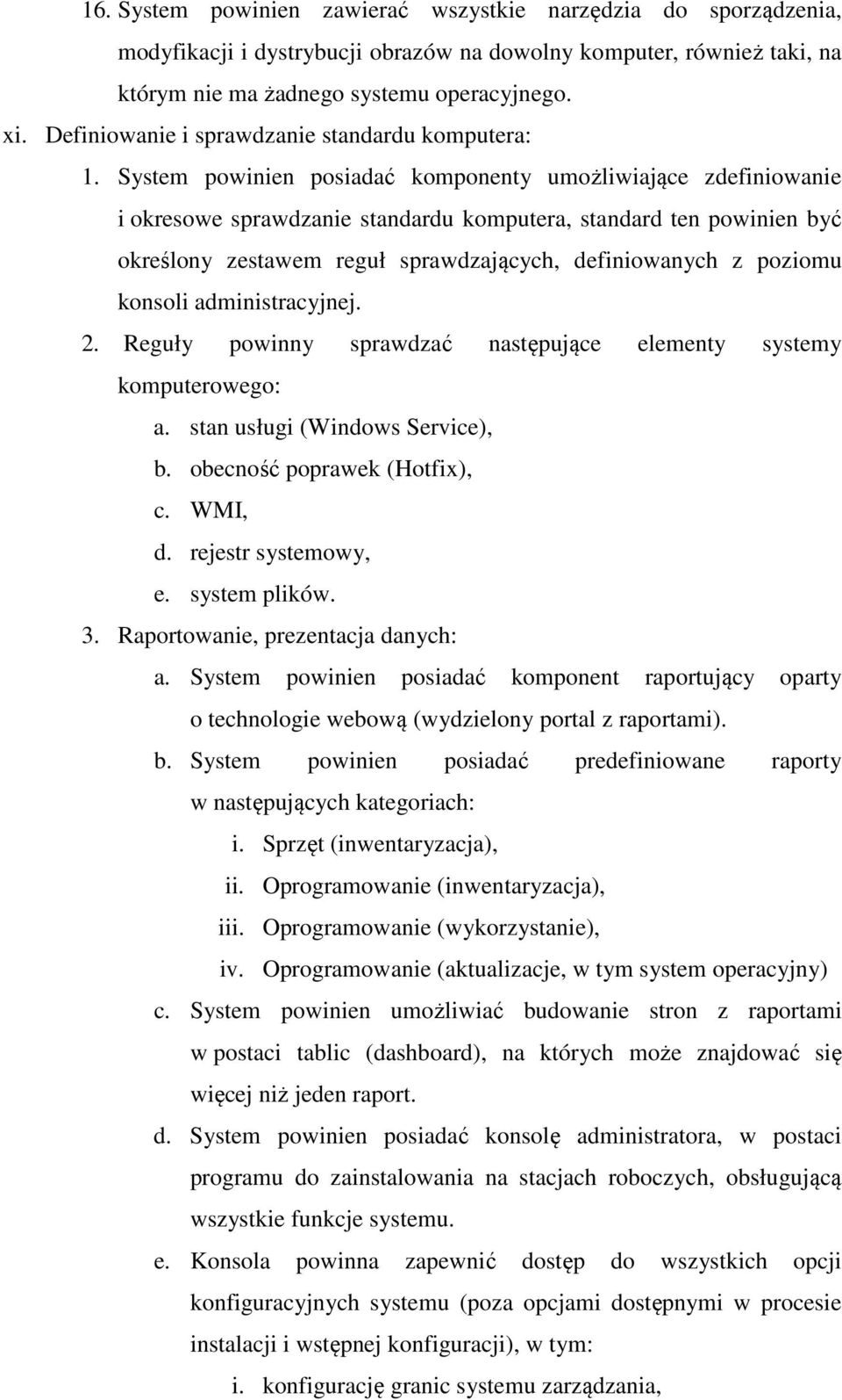 System powinien posiadać komponenty umożliwiające zdefiniowanie i okresowe sprawdzanie standardu komputera, standard ten powinien być określony zestawem reguł sprawdzających, definiowanych z poziomu