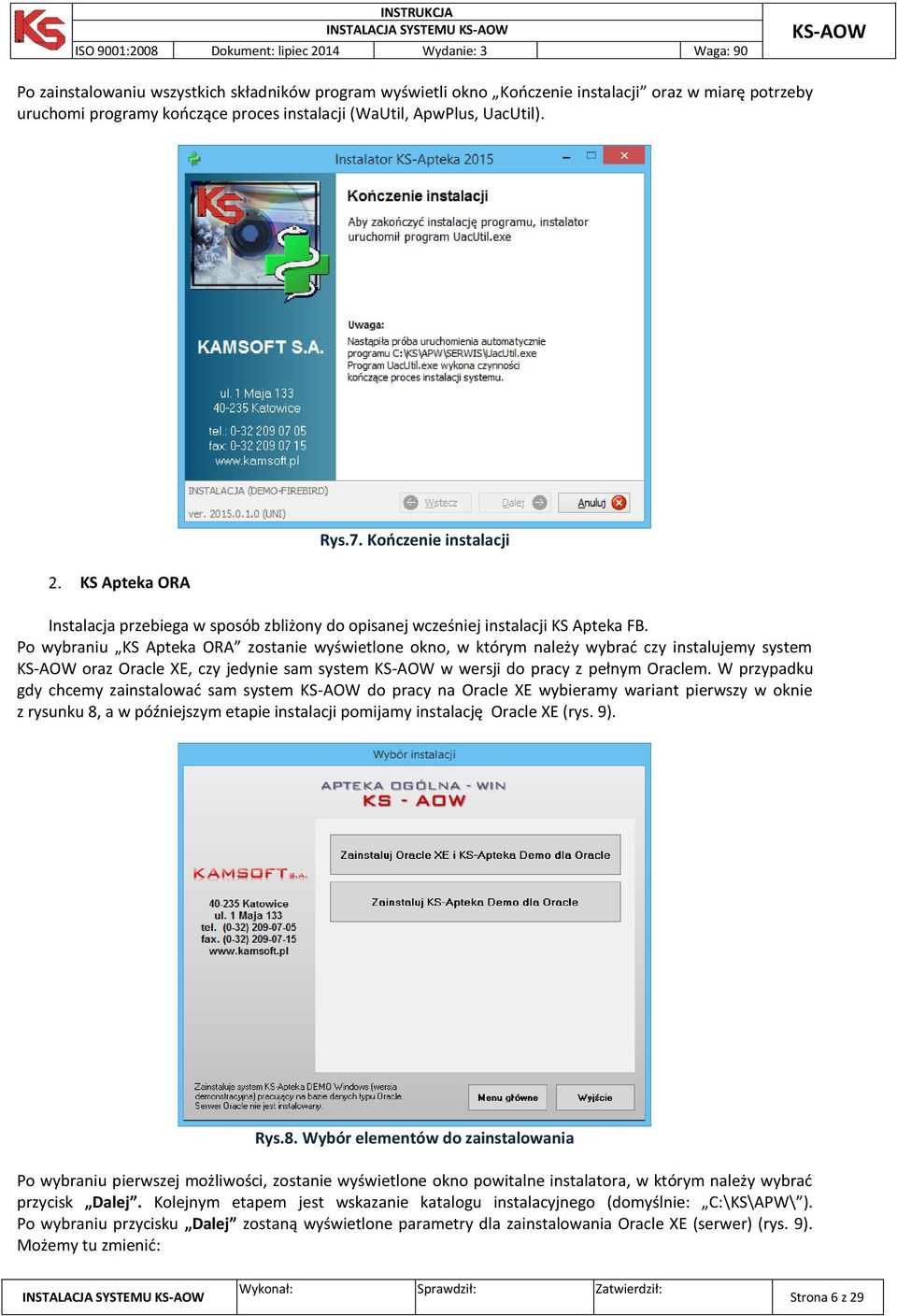 Po wybraniu KS Apteka ORA zostanie wyświetlone okno, w którym należy wybrać czy instalujemy system oraz Oracle XE, czy jedynie sam system w wersji do pracy z pełnym Oraclem.