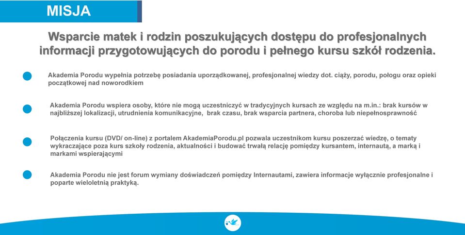 ciąży, porodu, połogu oraz opieki początkowej nad noworodkiem Akademia Porodu wspiera osoby, które nie mogą uczestniczyć w tradycyjnych kursach ze względu na m.in.