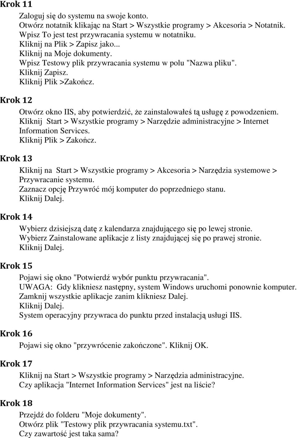 Krok 12 Otwórz okno IIS, aby potwierdzić, że zainstalowałeś tą usługę z powodzeniem. Kliknij Start > Wszystkie programy > Narzędzie administracyjne > Internet Information Services.