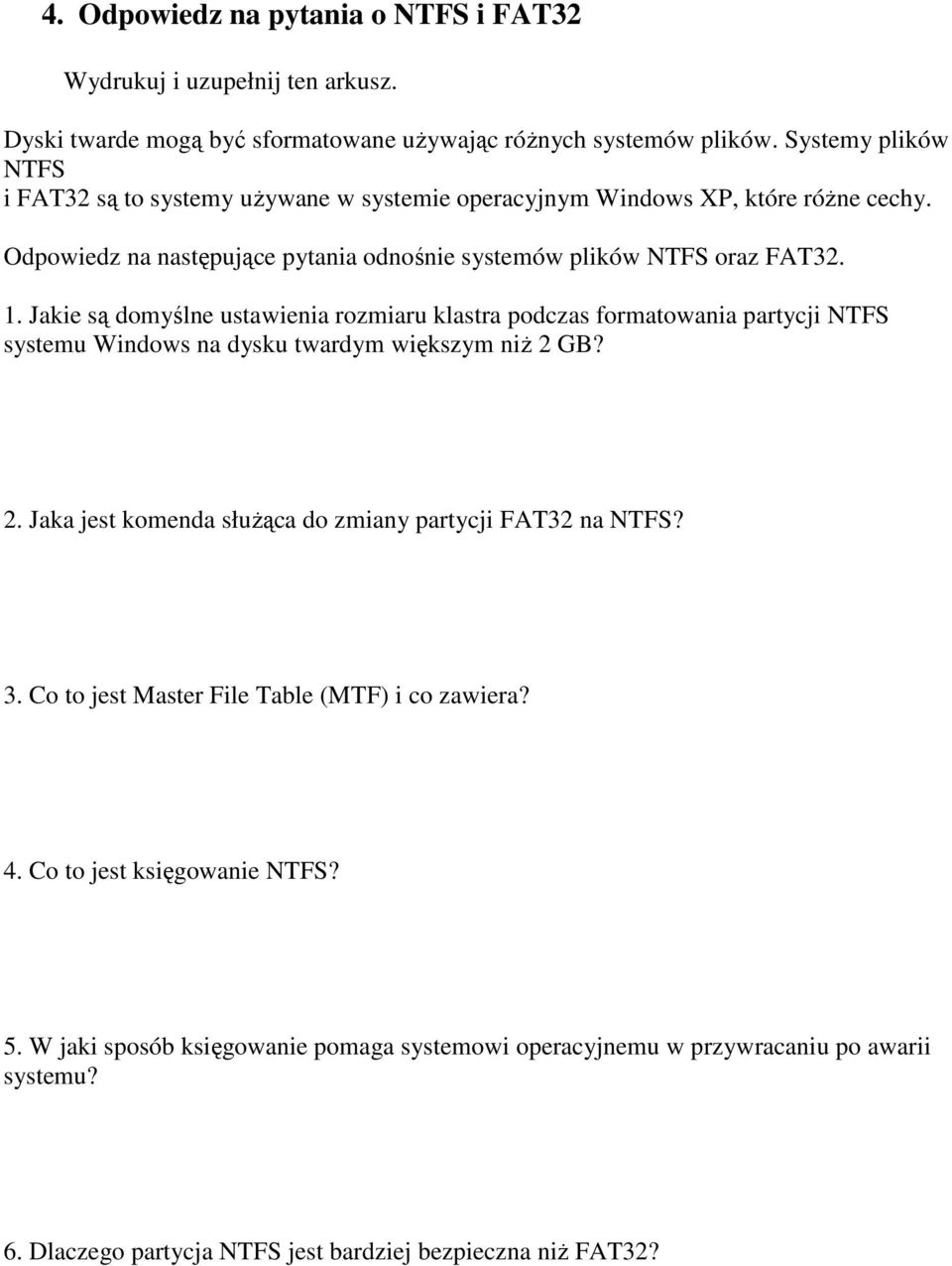 Jakie są domyślne ustawienia rozmiaru klastra podczas formatowania partycji NTFS systemu Windows na dysku twardym większym niż 2 GB? 2. Jaka jest komenda służąca do zmiany partycji FAT32 na NTFS?