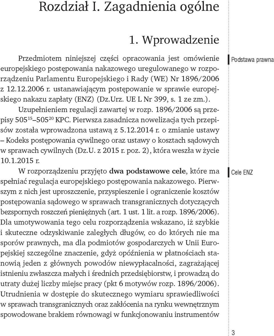 12.2006 r. ustanawiającym postępowanie w sprawie europejskiego nakazu zapłaty (ENZ) (Dz.Urz. UE L Nr 399, s. 1 ze zm.). Uzupełnieniem regulacji zawartej w rozp.