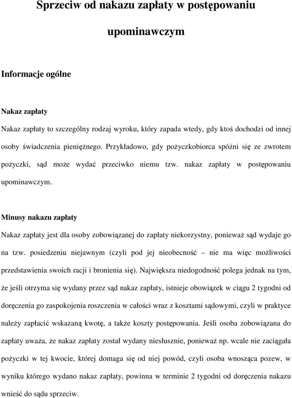 Minusy nakazu zapłaty Nakaz zapłaty jest dla osoby zobowiązanej do zapłaty niekorzystny, poniewaŝ sąd wydaje go na tzw.