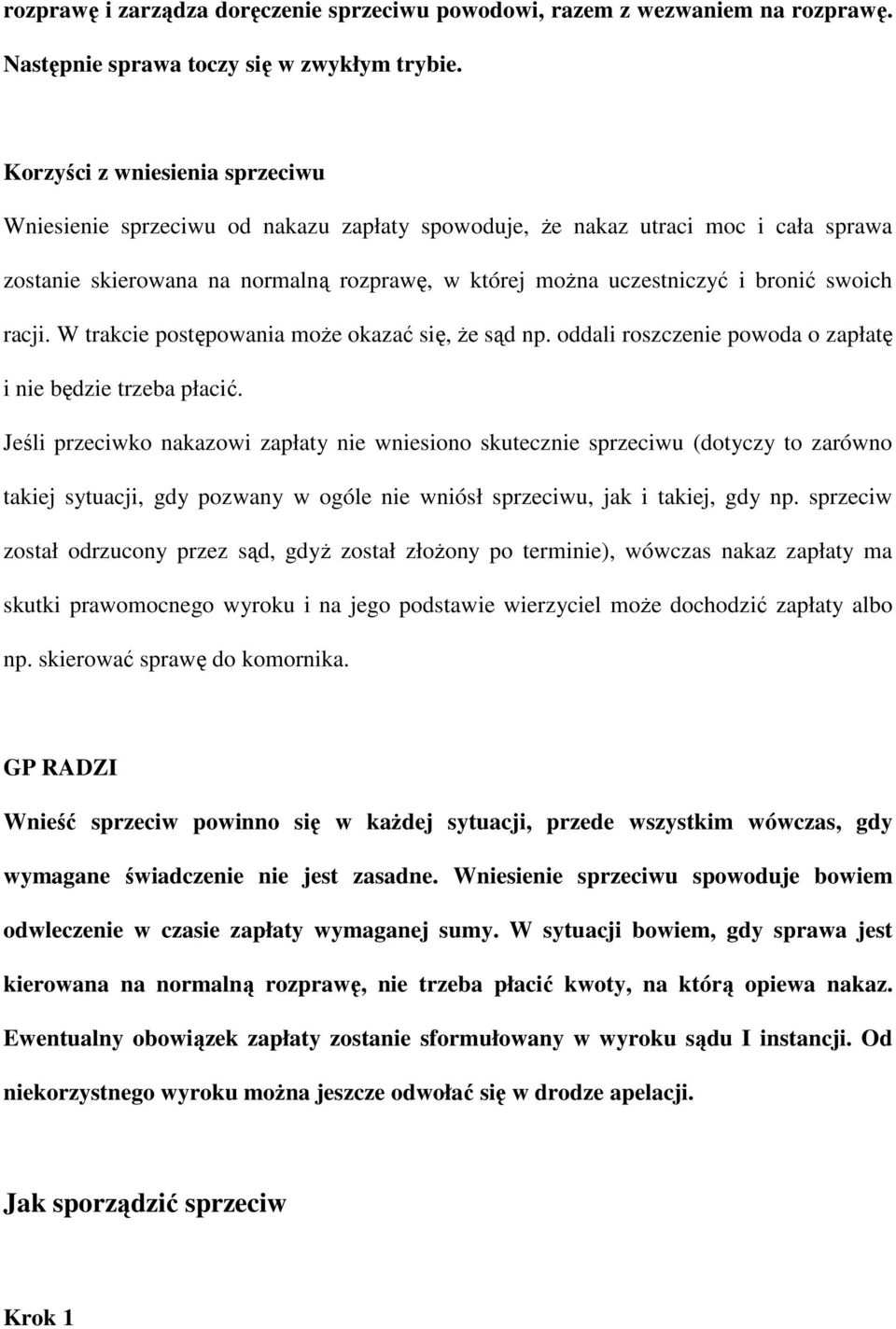 swoich racji. W trakcie postępowania moŝe okazać się, Ŝe sąd np. oddali roszczenie powoda o zapłatę i nie będzie trzeba płacić.