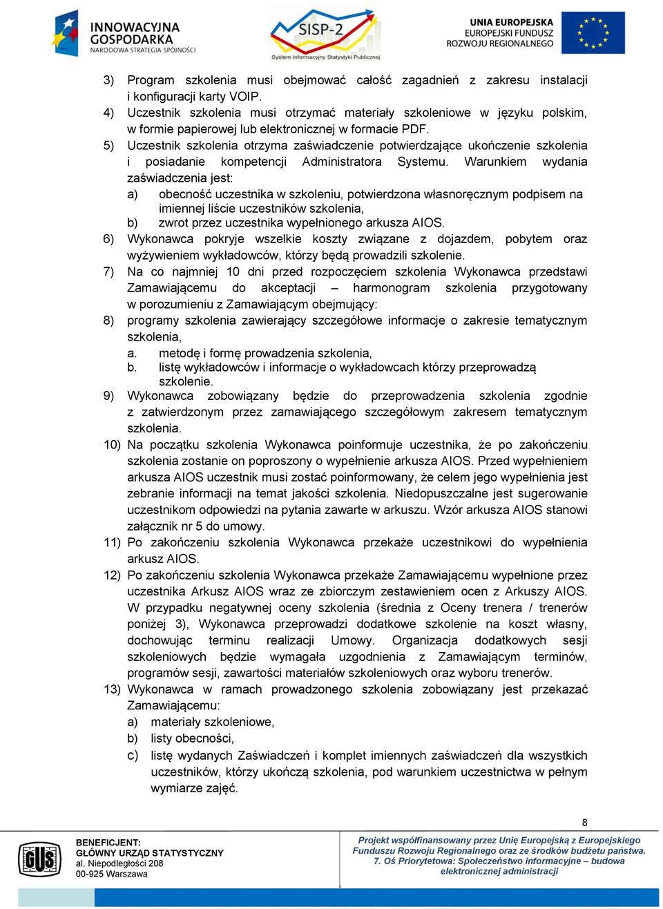 5) Uczestnik szkolenia otrzyma zaświadczenie potwierdzające ukończenie szkolenia i posiadanie kompetencji Administratora Systemu.