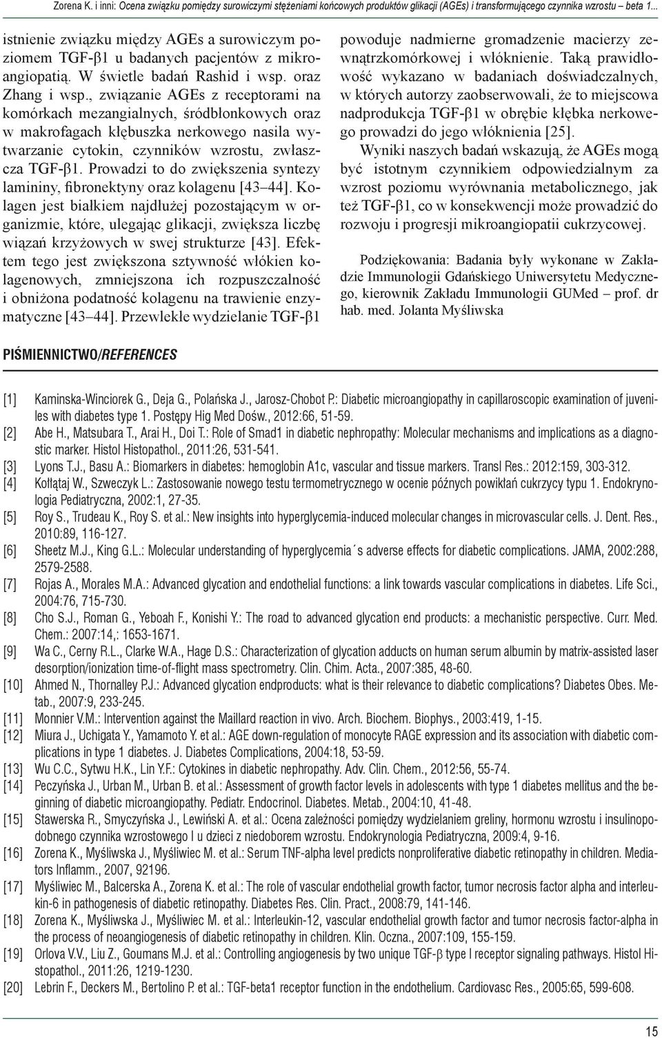 , związanie AGEs z receptorami na komórkach mezangialnych, śródbłonkowych oraz w makrofagach kłębuszka nerkowego nasila wytwarzanie cytokin, czynników wzrostu, zwłaszcza TGF-β1.