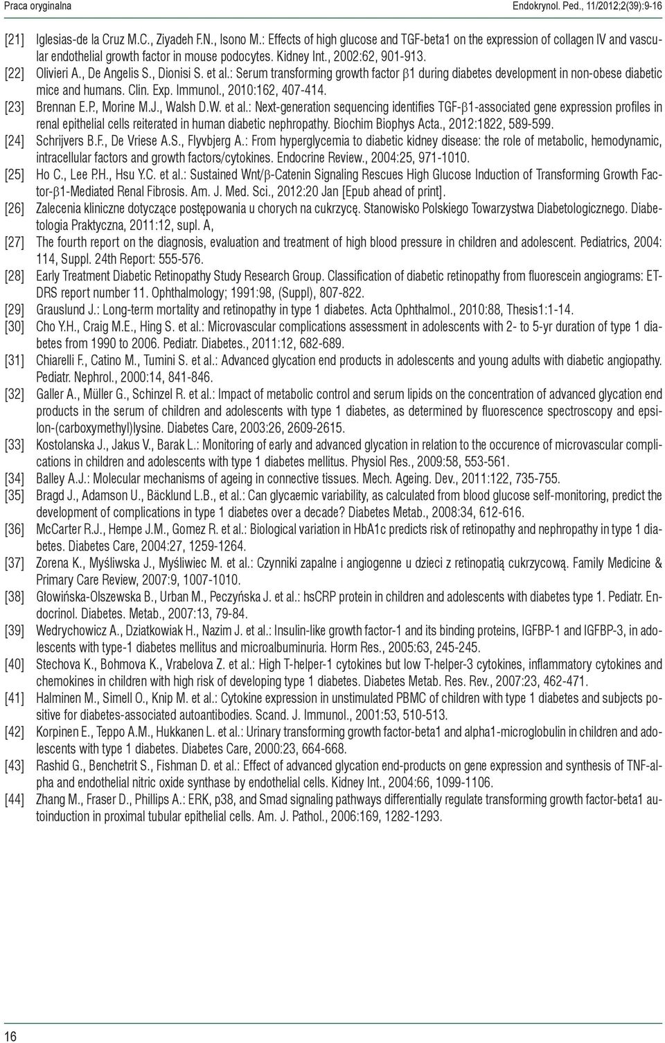 , Dionisi S. et al.: Serum transforming growth factor β1 during diabetes development in non-obese diabetic mice and humans. Clin. Exp. Immunol., 2010:162, 407-414. [23] Brennan E.P., Morine M.J.
