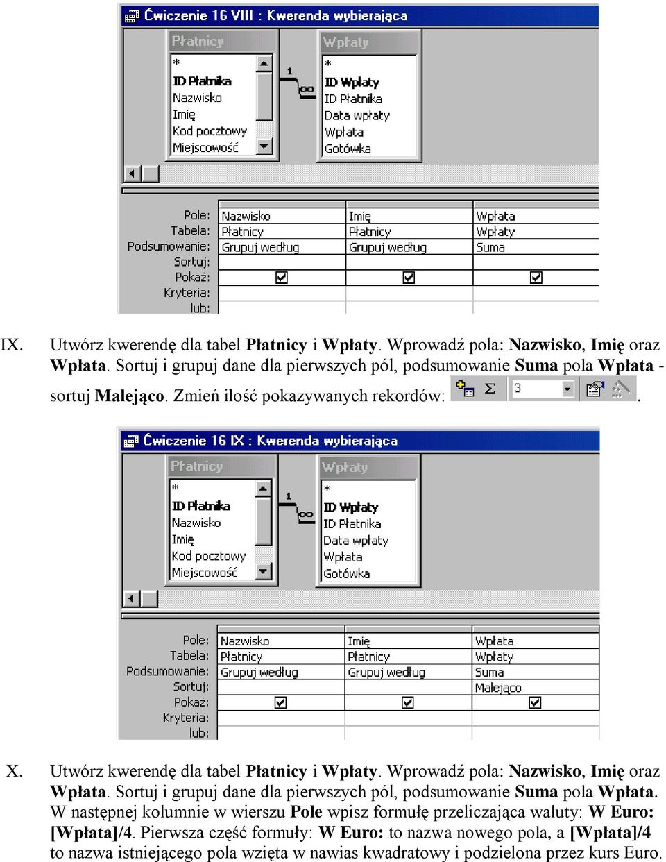 Utwórz kwerendę dla tabel Płatnicy i Wpłaty. Wprowadź pola: Nazwisko, Imię oraz Wpłata.