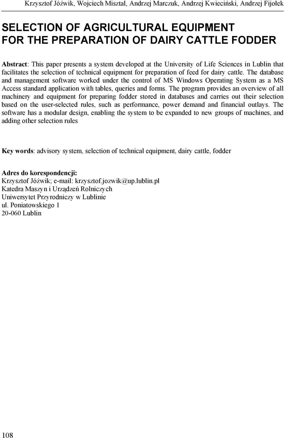 The database and management software worked under the control of MS Windows Operating System as a MS Access standard application with tables, queries and forms.