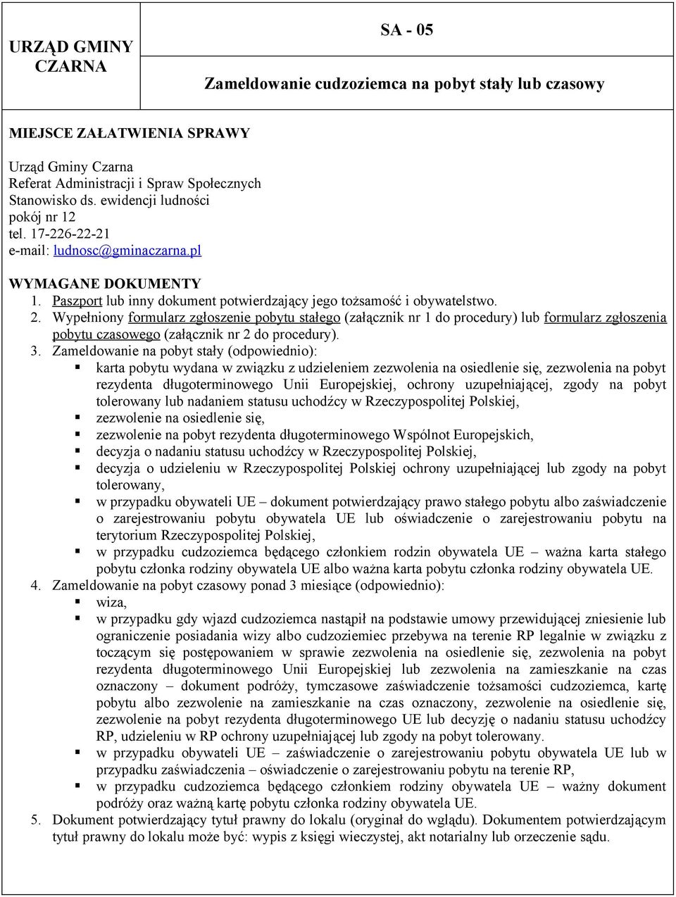 Wypełniony formularz zgłoszenie pobytu stałego (załącznik nr 1 do procedury) lub formularz zgłoszenia pobytu czasowego (załącznik nr 2 do procedury). 3.