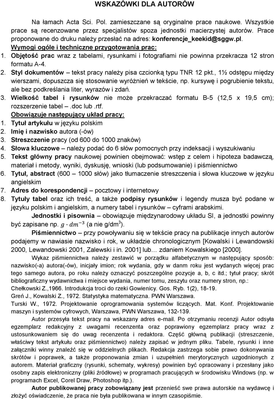 Objętość prac wraz z tabelami, rysunkami i fotografiami nie powinna przekracza 12 stron formatu A-4. 2. Styl dokumentów tekst pracy należy pisa czcionką typu TNR 12 pkt.