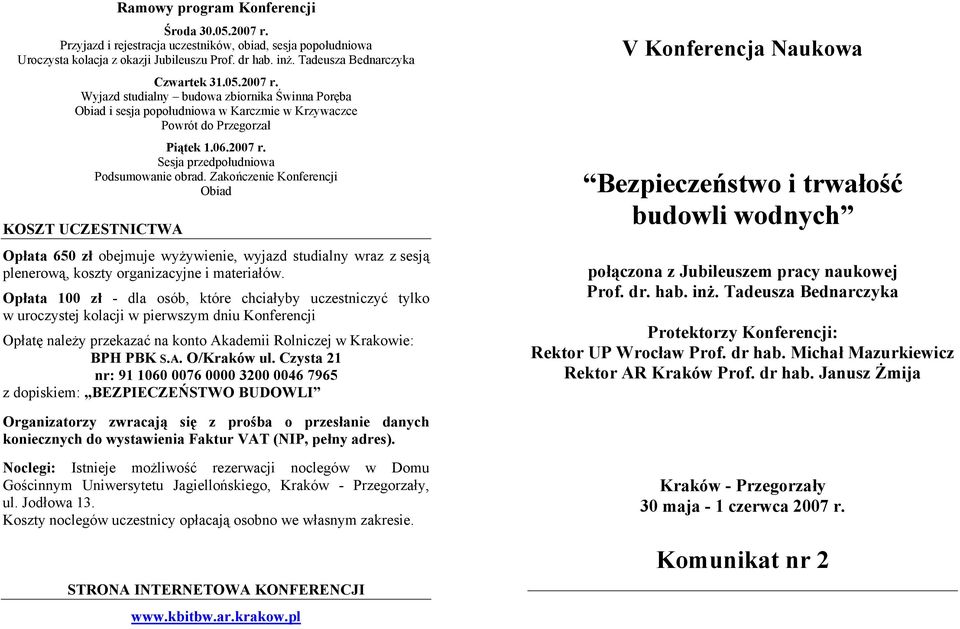 Zakończenie Konferencji Obiad KOSZT UCZESTNICTWA Opłata 650 zł obejmuje wyżywienie, wyjazd studialny wraz z sesją plenerową, koszty organizacyjne i materiałów.