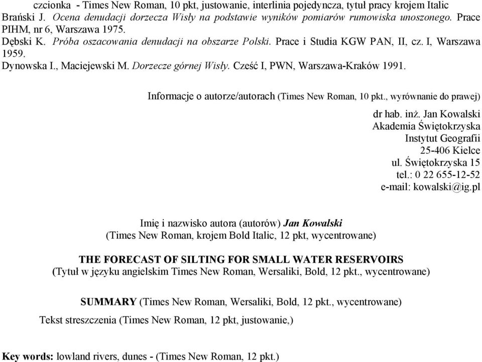Cześć I, PWN, Warszawa-Kraków 1991. Informacje o autorze/autorach (Times New Roman, 10 pkt., wyrównanie do prawej) dr hab. inż. Jan Kowalski Akademia Świętokrzyska Instytut Geografii 25-406 Kielce ul.