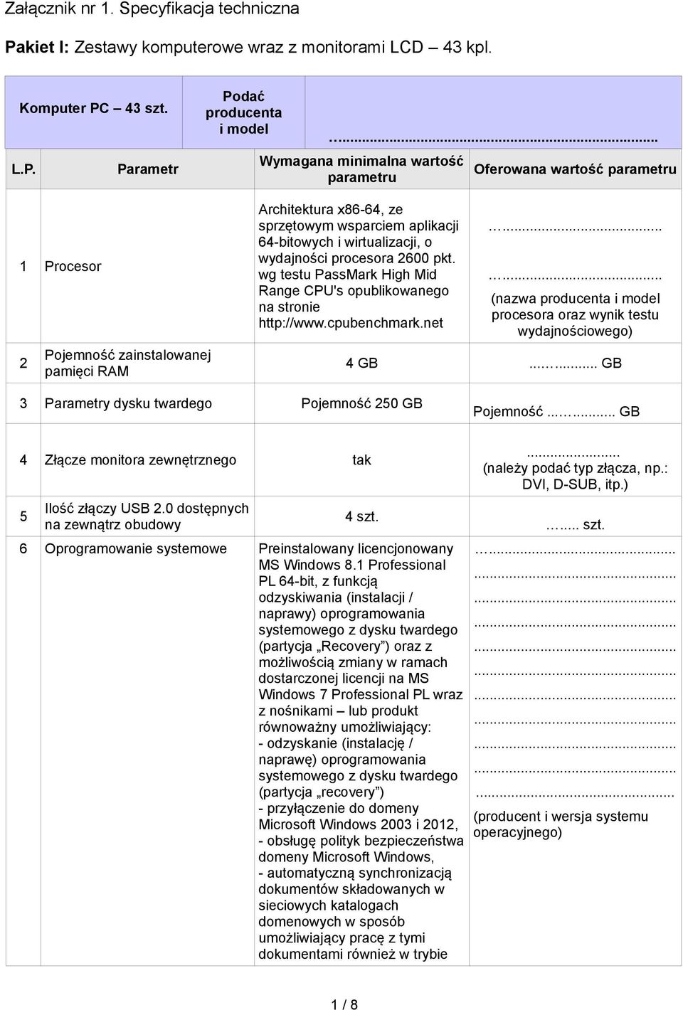 procesora 2600 pkt. wg testu PassMark High Mid Range CPU's opublikowanego na stronie http://www.cpubenchmark.net...... (nazwa producenta i model procesora oraz wynik testu wydajnościowego) 4 GB.