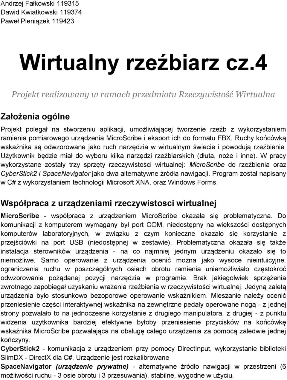 urządzenia MicroScribe i eksport ich do formatu FBX. Ruchy końcówką wskaźnika są odwzorowane jako ruch narzędzia w wirtualnym świecie i powodują rzeźbienie.
