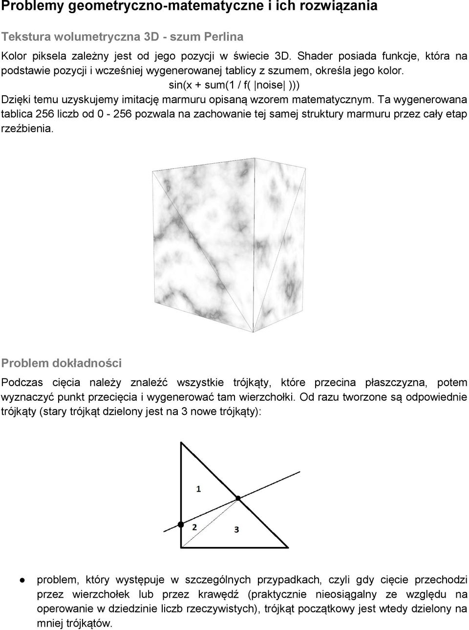 sin(x + sum(1 / f( noise ))) Dzięki temu uzyskujemy imitację marmuru opisaną wzorem matematycznym.