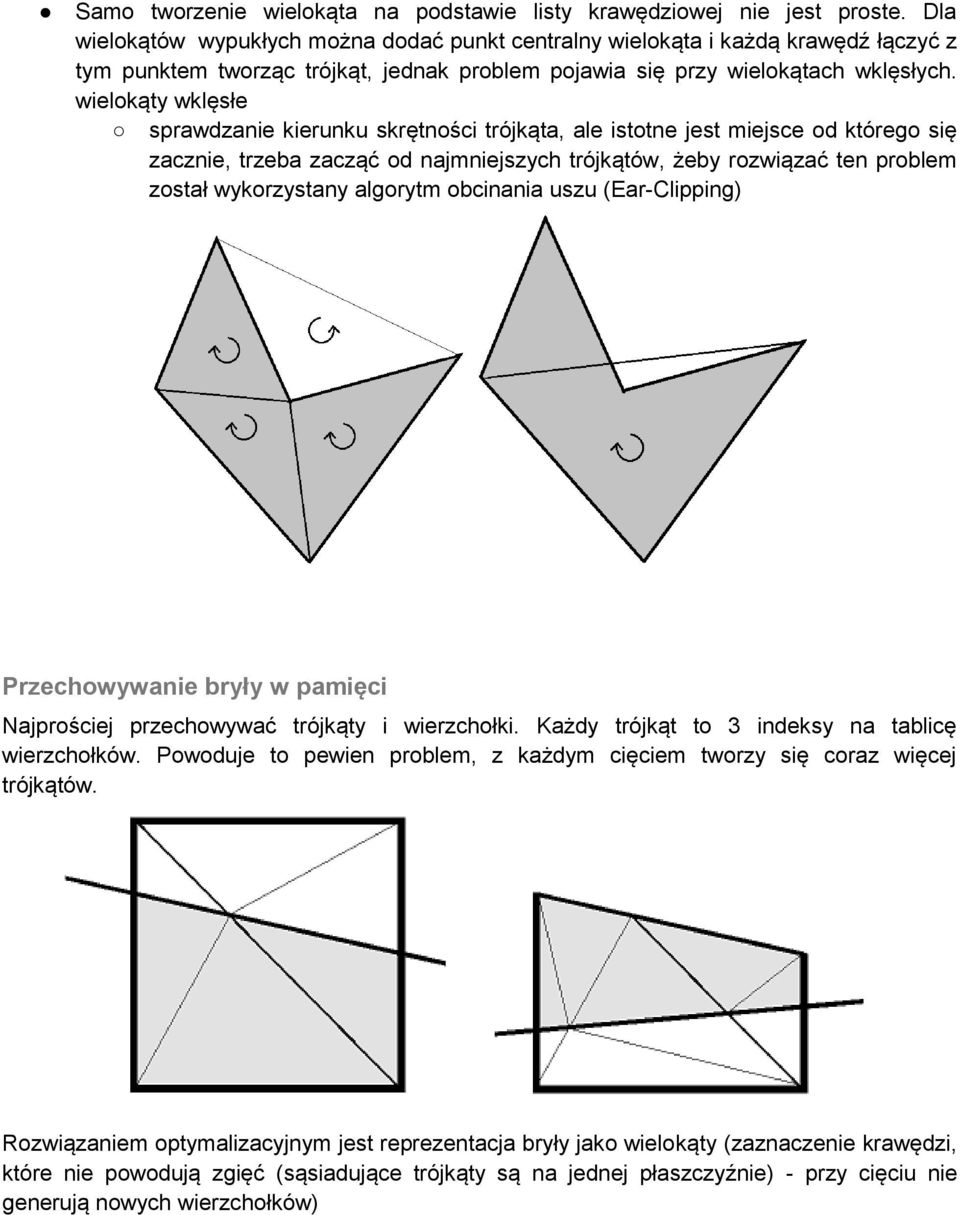 wielokąty wklęsłe sprawdzanie kierunku skrętności trójkąta, ale istotne jest miejsce od którego się zacznie, trzeba zacząć od najmniejszych trójkątów, żeby rozwiązać ten problem został wykorzystany