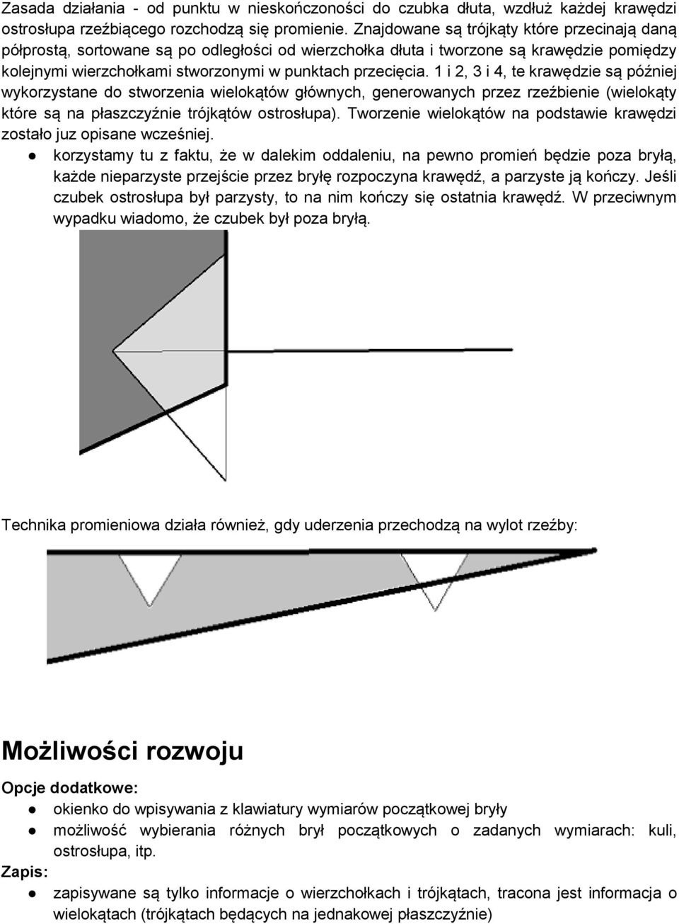 1 i 2, 3 i 4, te krawędzie są później wykorzystane do stworzenia wielokątów głównych, generowanych przez rzeźbienie (wielokąty które są na płaszczyźnie trójkątów ostrosłupa).