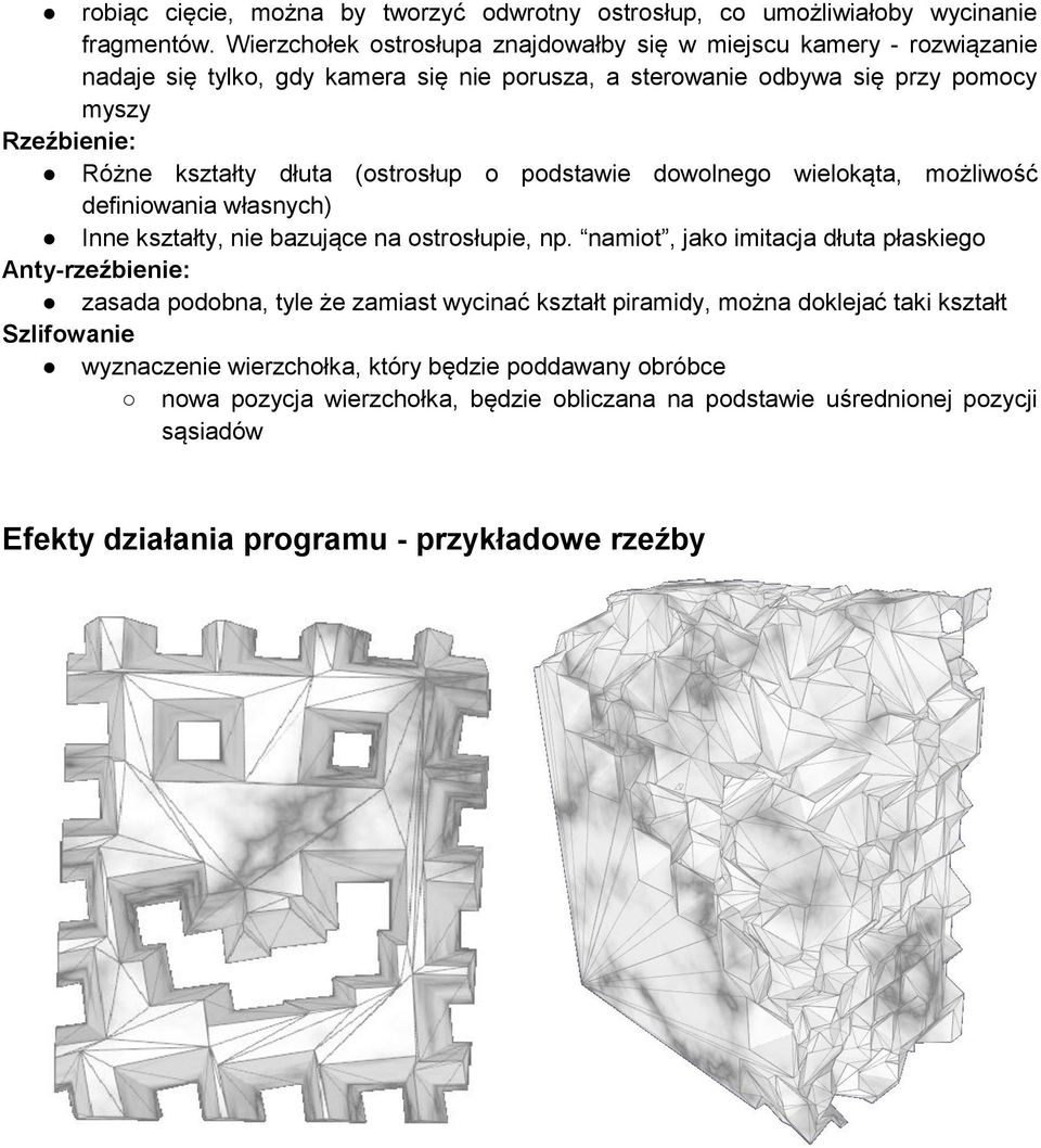 dłuta (ostrosłup o podstawie dowolnego wielokąta, możliwość definiowania własnych) Inne kształty, nie bazujące na ostrosłupie, np.
