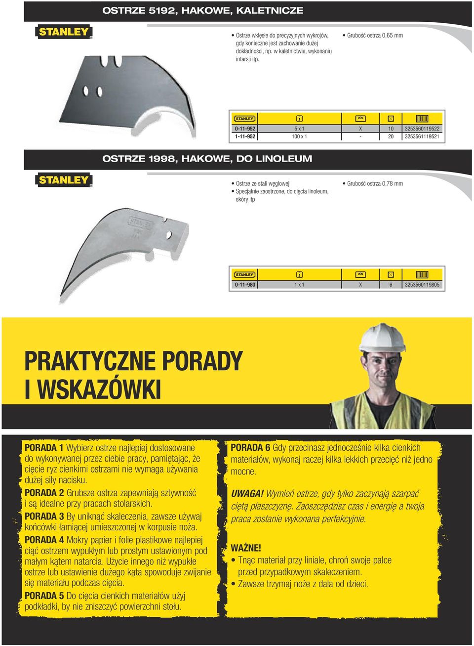 Grubość ostrza 0,78 mm 0-11-980 1 1 X 6 3253560119805 PRAKTYCZNE PORADY I WSKAZÓWKI PORADA 1 Wybierz ostrze najlepiej dostosowane do wykonywanej przez ciebie pracy, pamiętając, że cięcie ryz cienkimi