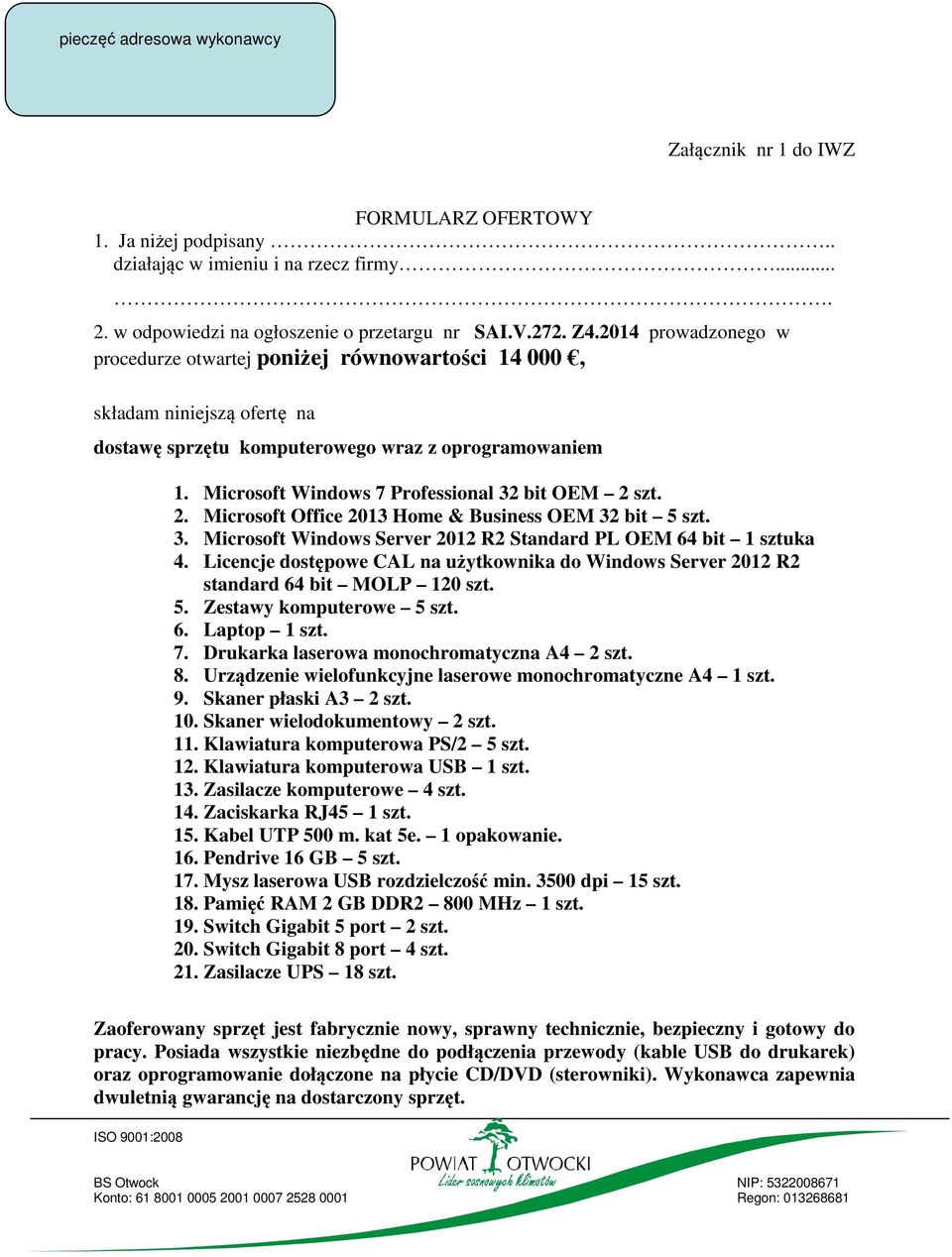 Microsoft Windows 7 Professional 32 bit OEM 2 szt. 2. Microsoft Office 2013 Home & Business OEM 32 bit 5 szt. 3. Microsoft Windows Server 2012 R2 Standard PL OEM 64 bit 1 sztuka 4.