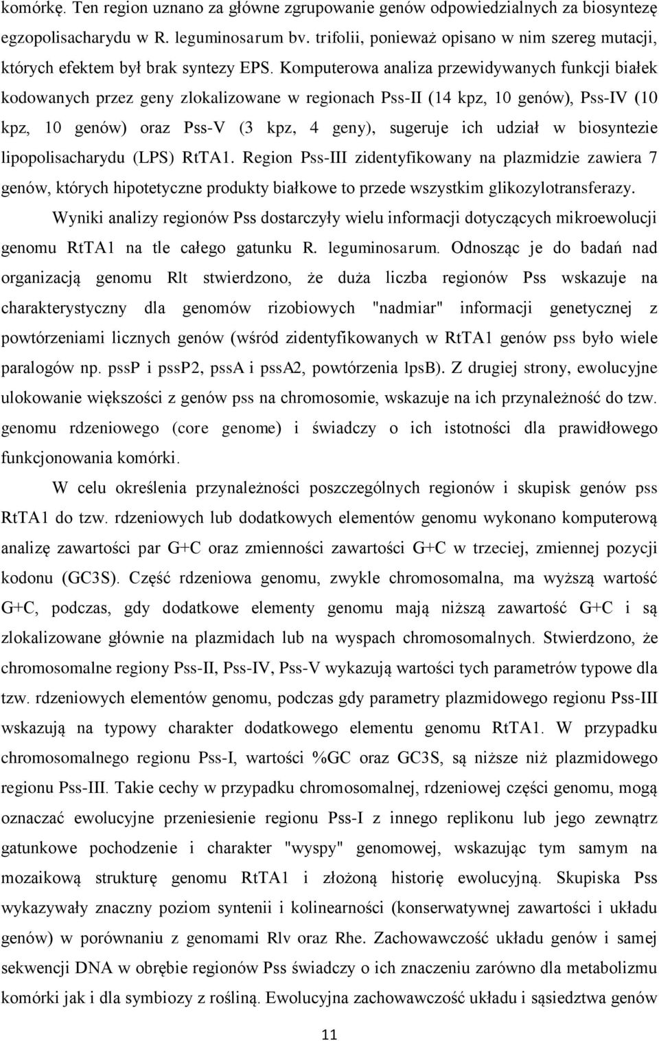 Komputerowa analiza przewidywanych funkcji białek kodowanych przez geny zlokalizowane w regionach Pss-II (14 kpz, 10 genów), Pss-IV (10 kpz, 10 genów) oraz Pss-V (3 kpz, 4 geny), sugeruje ich udział
