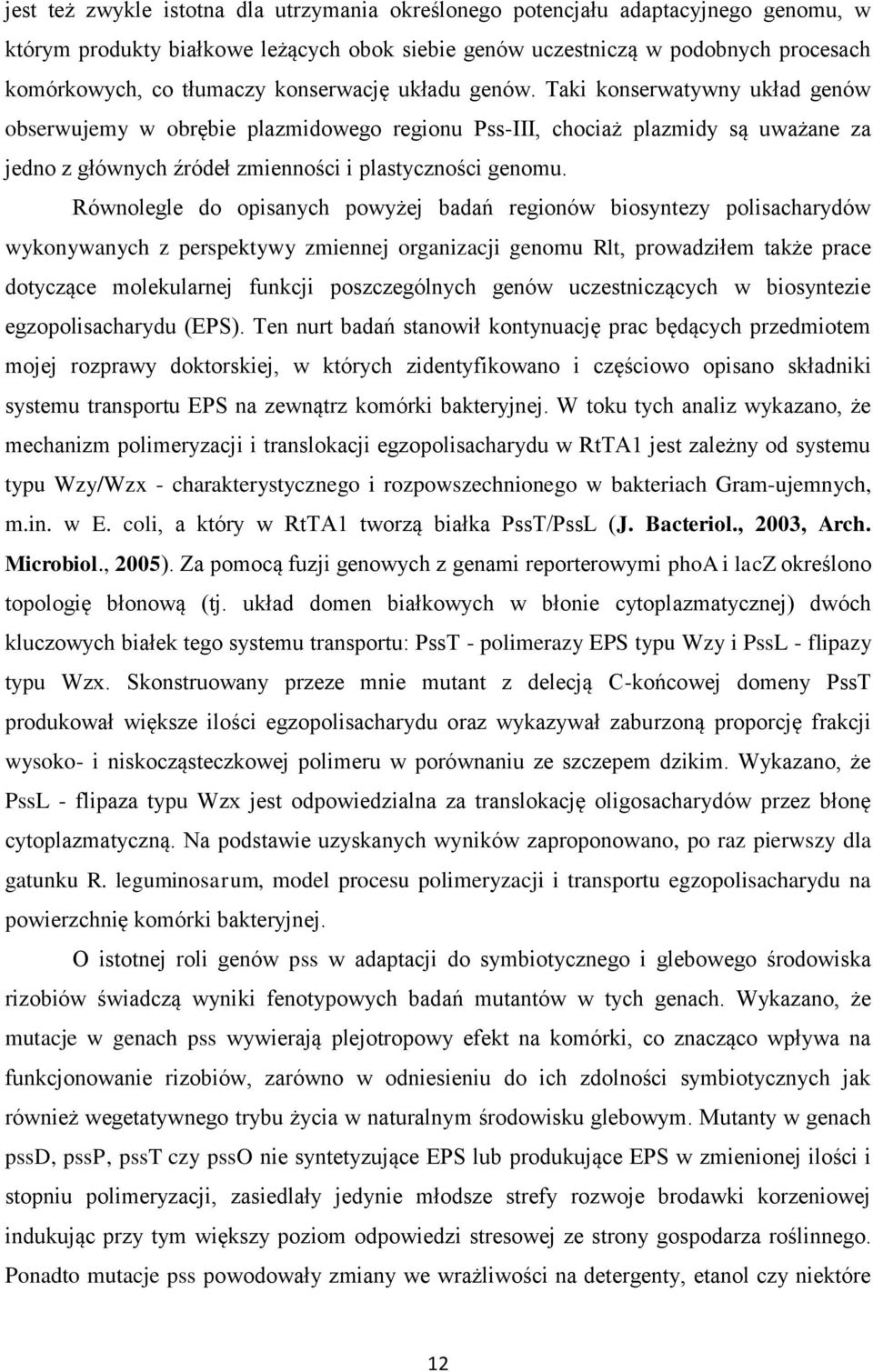 Równolegle do opisanych powyżej badań regionów biosyntezy polisacharydów wykonywanych z perspektywy zmiennej organizacji genomu Rlt, prowadziłem także prace dotyczące molekularnej funkcji