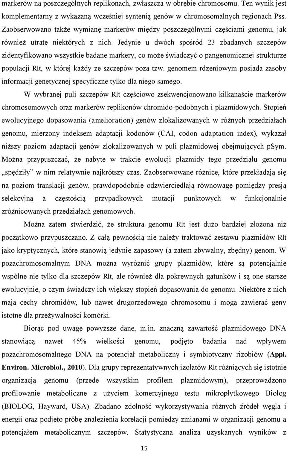 Jedynie u dwóch spośród 23 zbadanych szczepów zidentyfikowano wszystkie badane markery, co może świadczyć o pangenomicznej strukturze populacji Rlt, w której każdy ze szczepów poza tzw.