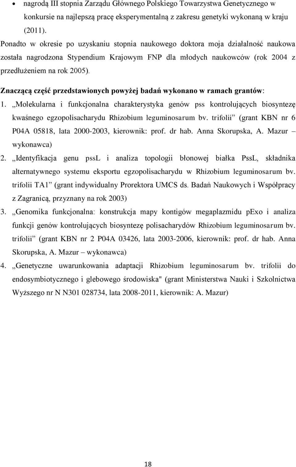 Znaczącą część przedstawionych powyżej badań wykonano w ramach grantów: 1.