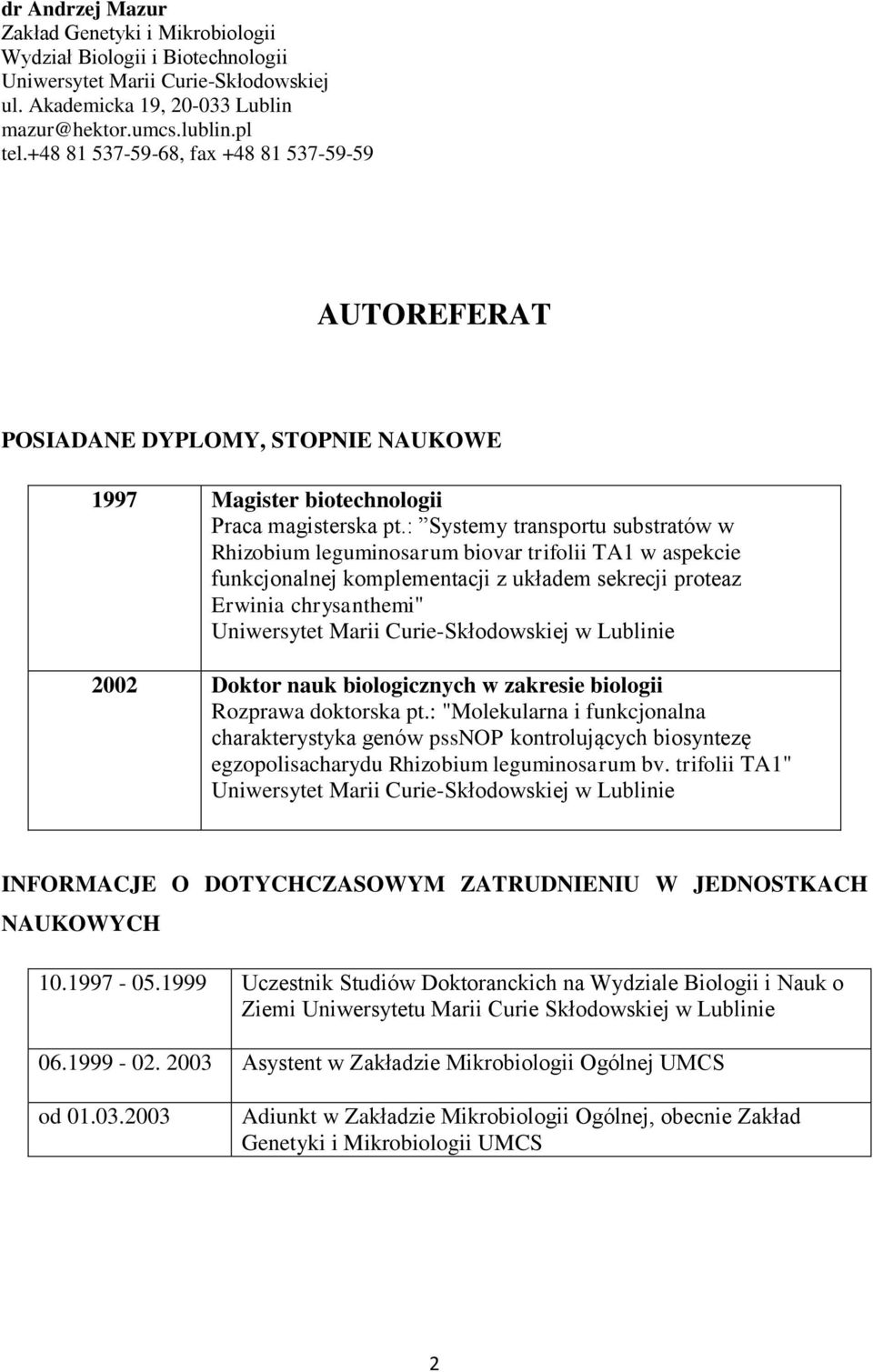 : Systemy transportu substratów w Rhizobium leguminosarum biovar trifolii TA1 w aspekcie funkcjonalnej komplementacji z układem sekrecji proteaz Erwinia chrysanthemi" Uniwersytet Marii