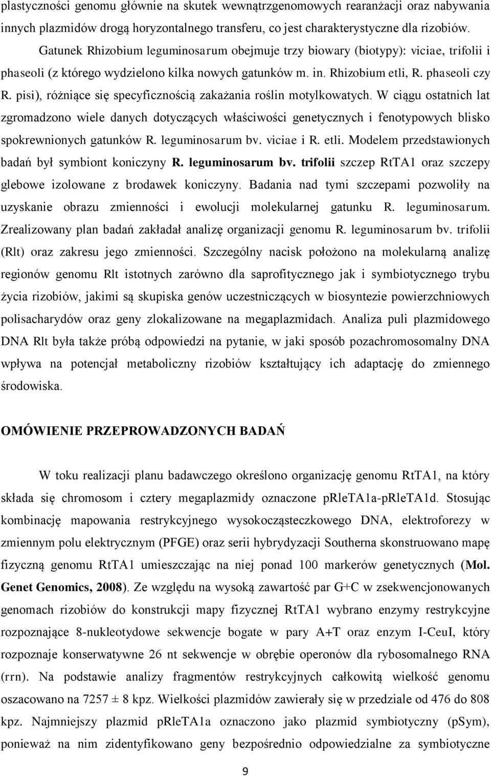 pisi), różniące się specyficznością zakażania roślin motylkowatych. W ciągu ostatnich lat zgromadzono wiele danych dotyczących właściwości genetycznych i fenotypowych blisko spokrewnionych gatunków R.