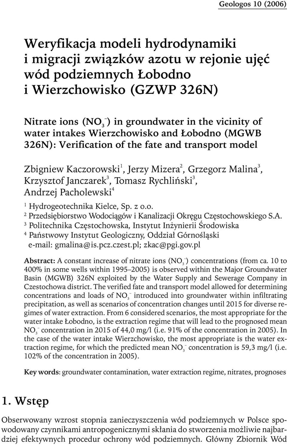 3, Andrzej Pacholewski 4 1 Hydrogeotechnika Kielce, Sp. z o.o. 2 Przedsiębiorstwo Wodociągów i Kanalizacji Okręgu Częstochowskiego S.A. 3 Politechnika Częstochowska, Instytut Inżynierii Środowiska 4 Państwowy Instytut Geologiczny, Oddział Górnośląski e-mail: gmalina@is.